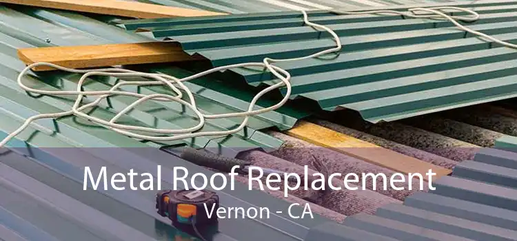 Metal Roof Replacement Vernon - CA