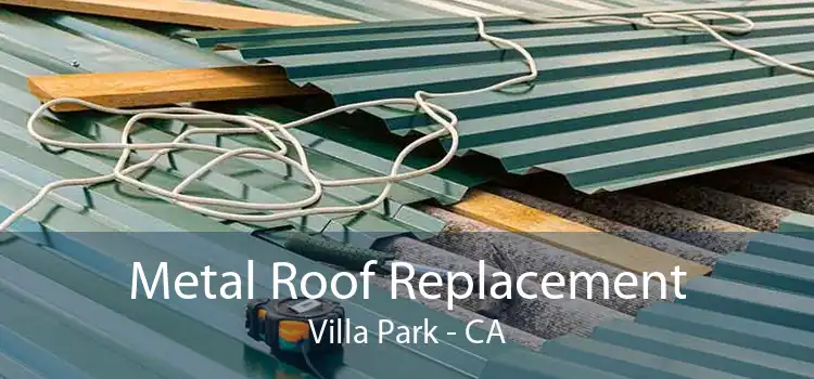 Metal Roof Replacement Villa Park - CA