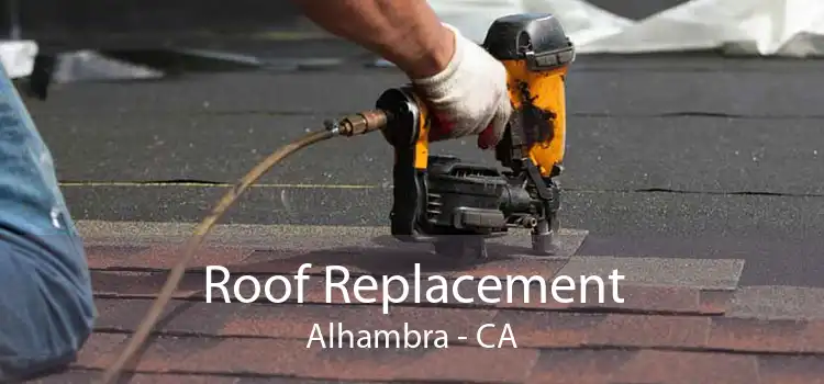 Roof Replacement Alhambra - CA