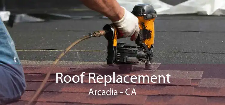 Roof Replacement Arcadia - CA