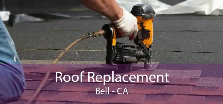 Roof Replacement Bell - CA