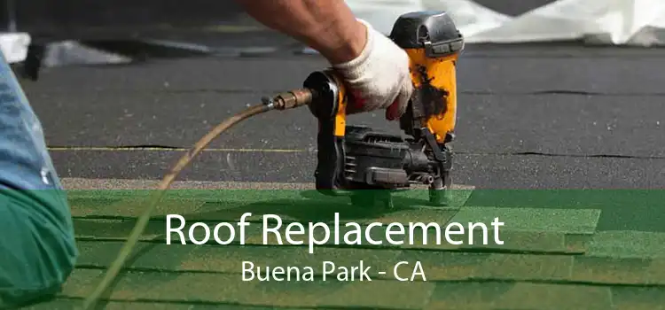 Roof Replacement Buena Park - CA