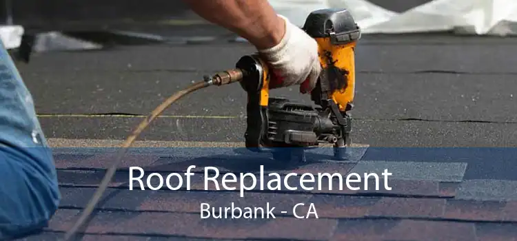 Roof Replacement Burbank - CA