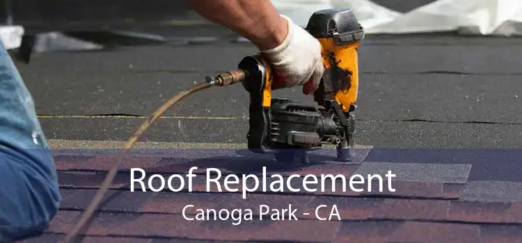 Roof Replacement Canoga Park - CA