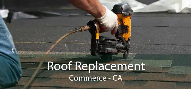 Roof Replacement Commerce - CA