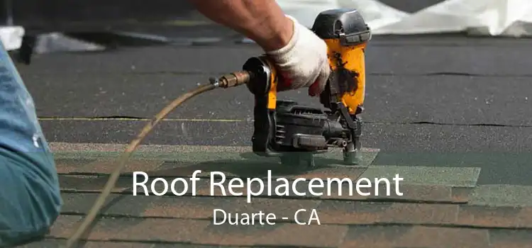 Roof Replacement Duarte - CA