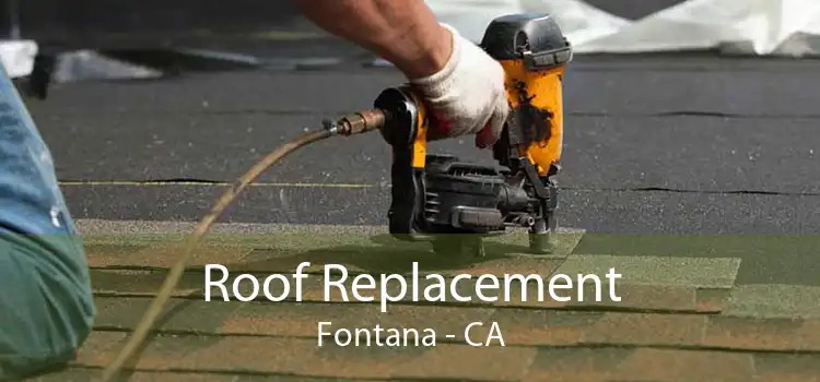 Roof Replacement Fontana - CA
