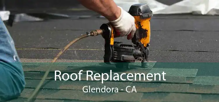 Roof Replacement Glendora - CA