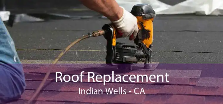 Roof Replacement Indian Wells - CA