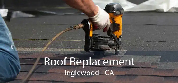 Roof Replacement Inglewood - CA