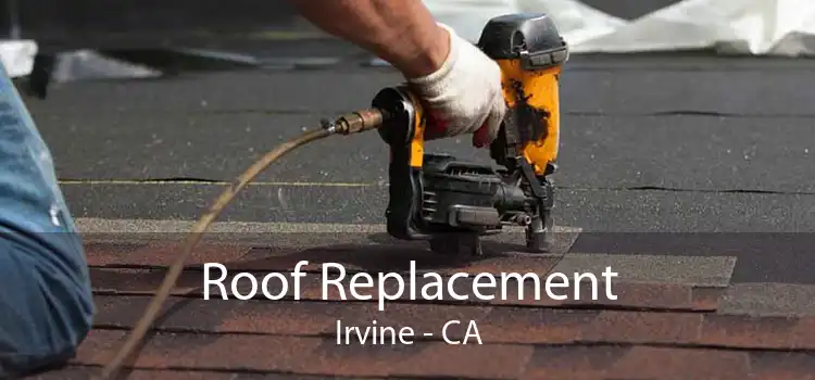 Roof Replacement Irvine - CA
