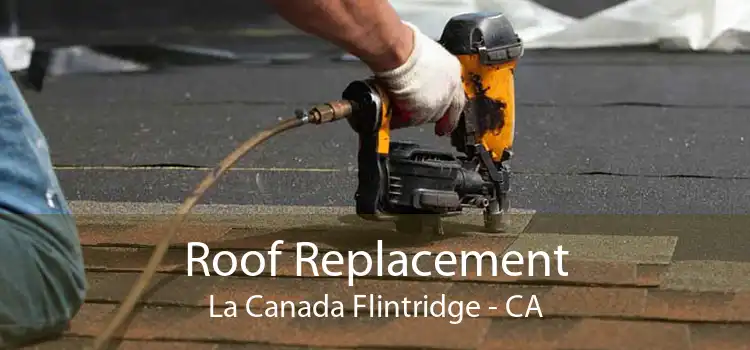 Roof Replacement La Canada Flintridge - CA