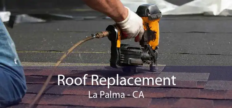Roof Replacement La Palma - CA