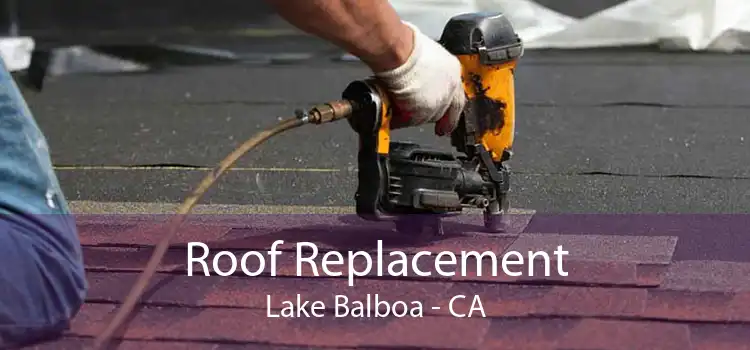 Roof Replacement Lake Balboa - CA
