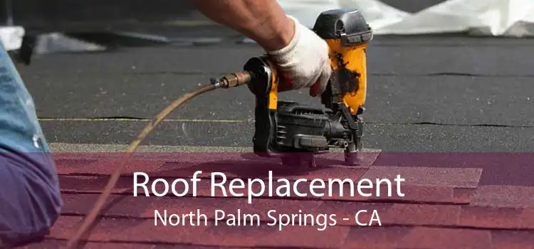 Roof Replacement North Palm Springs - CA