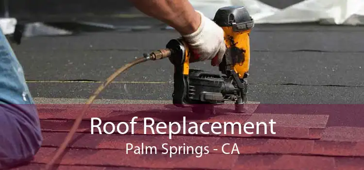 Roof Replacement Palm Springs - CA