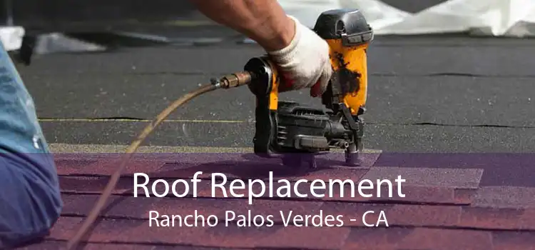 Roof Replacement Rancho Palos Verdes - CA