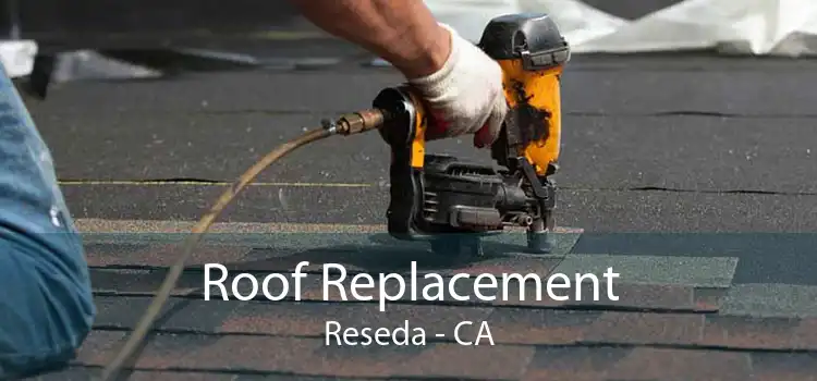 Roof Replacement Reseda - CA