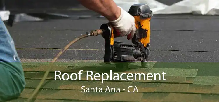 Roof Replacement Santa Ana - CA