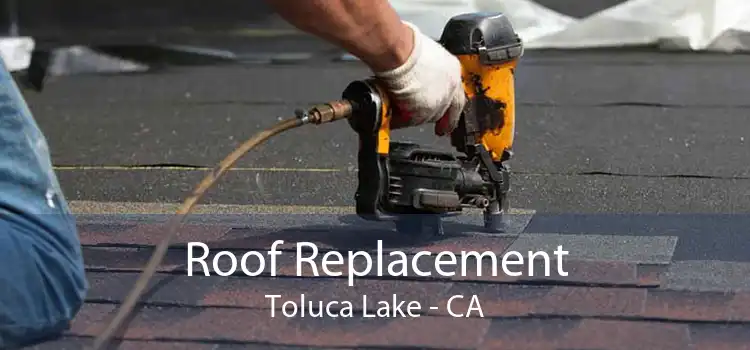 Roof Replacement Toluca Lake - CA