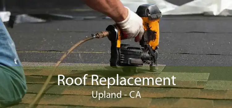 Roof Replacement Upland - CA
