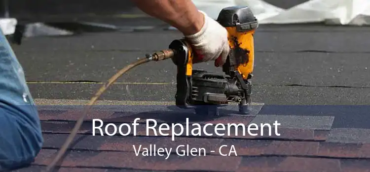Roof Replacement Valley Glen - CA