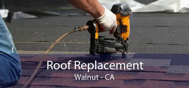 Roof Replacement Walnut - CA