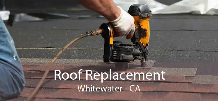 Roof Replacement Whitewater - CA