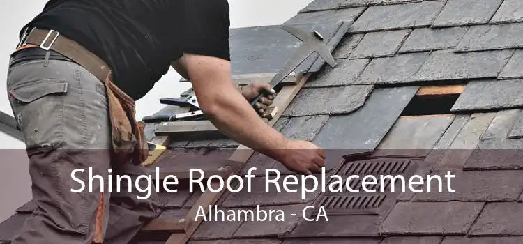 Shingle Roof Replacement Alhambra - CA