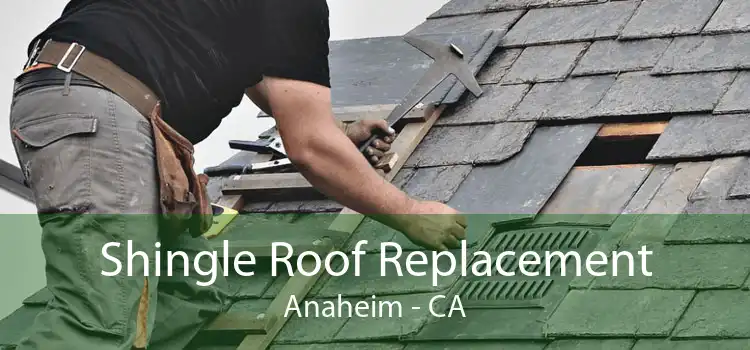 Shingle Roof Replacement Anaheim - CA
