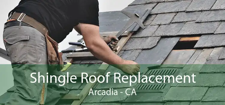 Shingle Roof Replacement Arcadia - CA