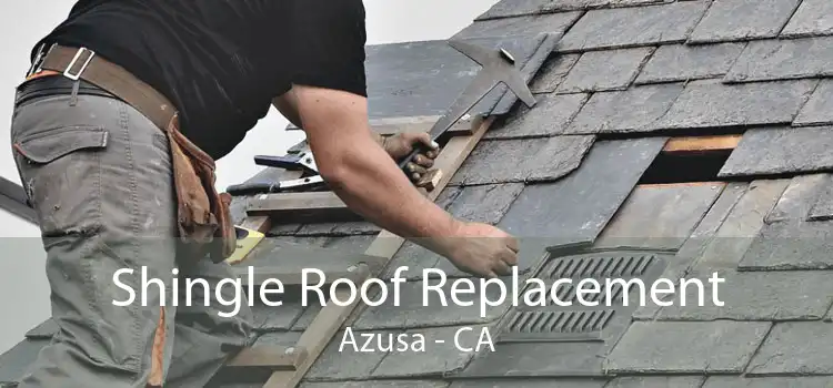 Shingle Roof Replacement Azusa - CA