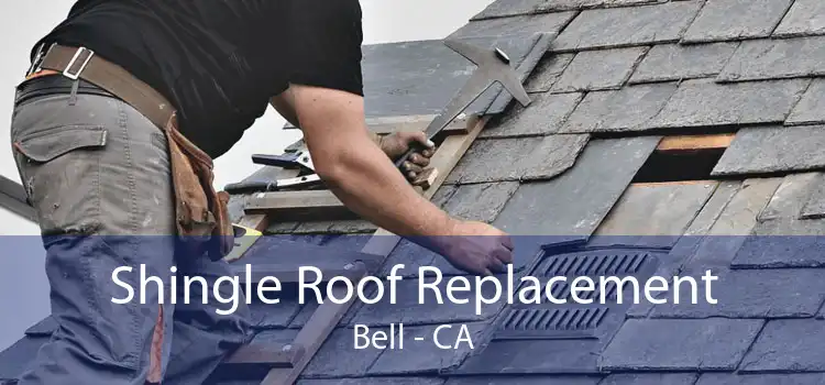 Shingle Roof Replacement Bell - CA