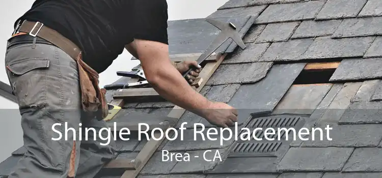 Shingle Roof Replacement Brea - CA