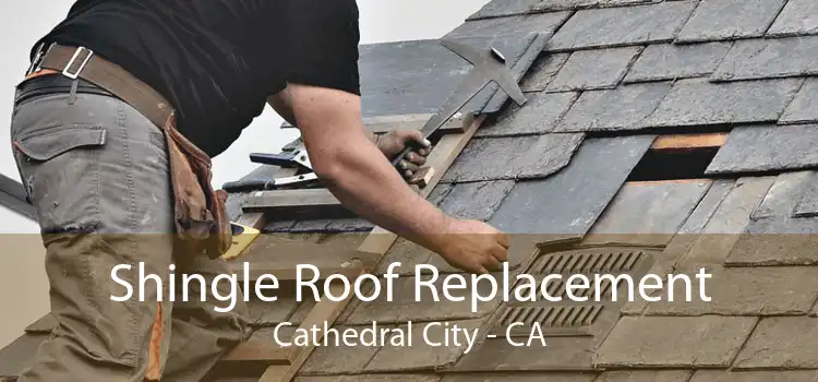 Shingle Roof Replacement Cathedral City - CA