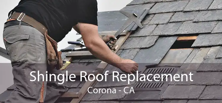 Shingle Roof Replacement Corona - CA