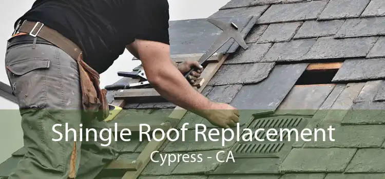 Shingle Roof Replacement Cypress - CA