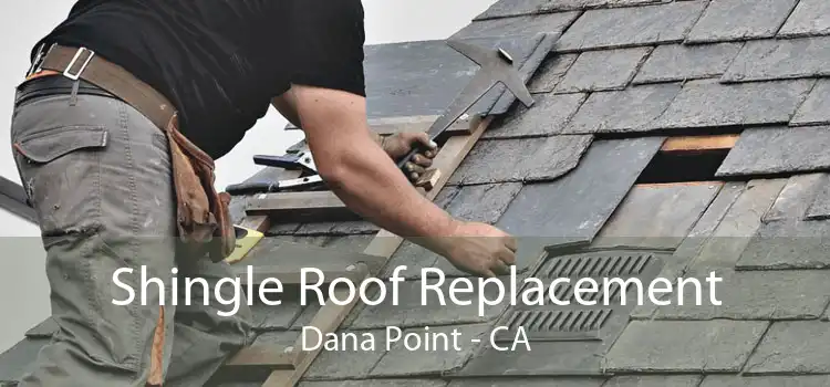 Shingle Roof Replacement Dana Point - CA