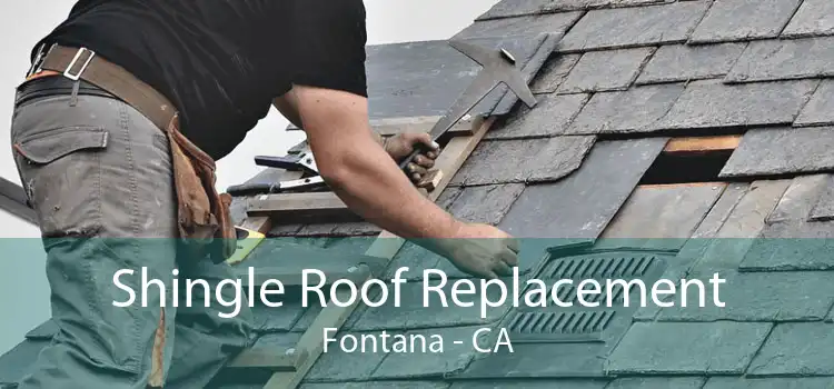 Shingle Roof Replacement Fontana - CA