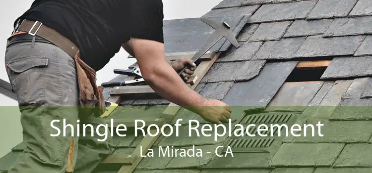 Shingle Roof Replacement La Mirada - CA