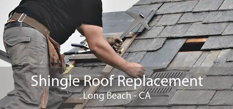 Shingle Roof Replacement Long Beach - CA