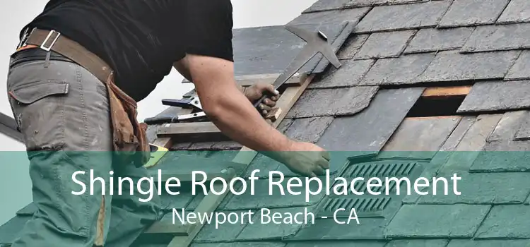 Shingle Roof Replacement Newport Beach - CA