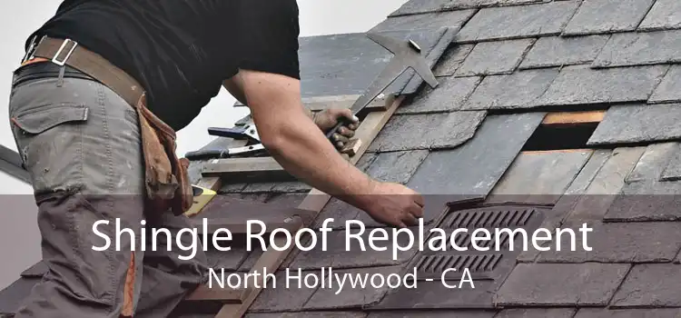 Shingle Roof Replacement North Hollywood - CA