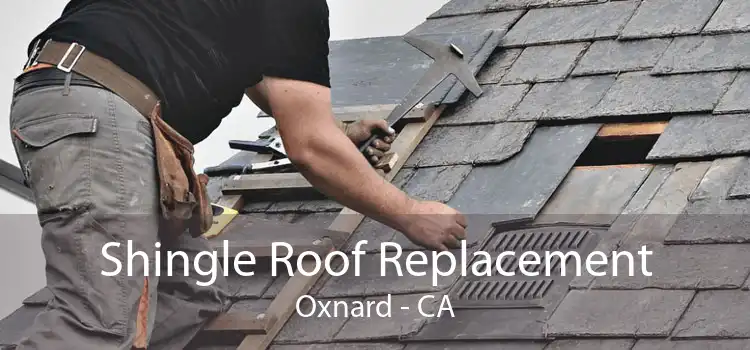 Shingle Roof Replacement Oxnard - CA