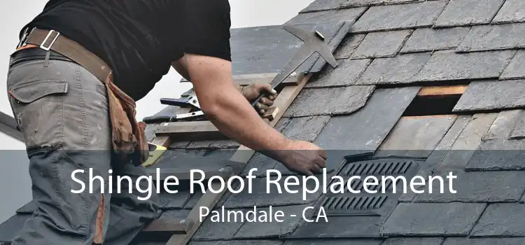 Shingle Roof Replacement Palmdale - CA