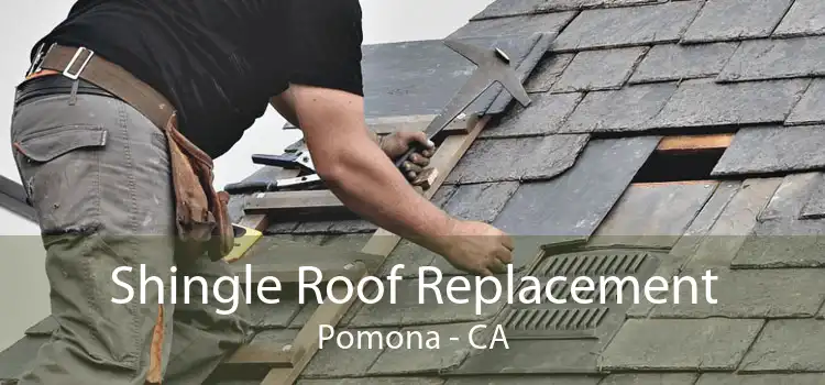 Shingle Roof Replacement Pomona - CA
