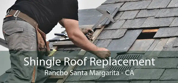 Shingle Roof Replacement Rancho Santa Margarita - CA