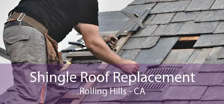 Shingle Roof Replacement Rolling Hills - CA