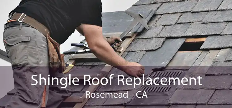 Shingle Roof Replacement Rosemead - CA