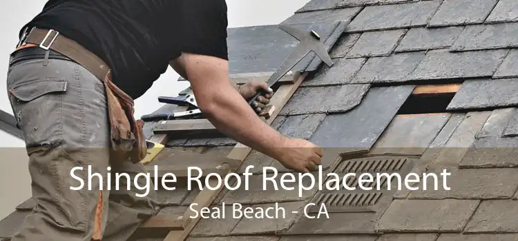 Shingle Roof Replacement Seal Beach - CA